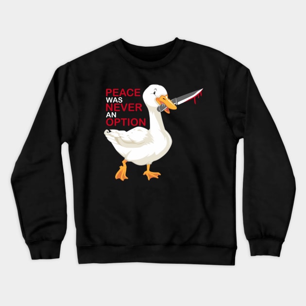 Peace Was Never An Option Goose Crewneck Sweatshirt by rafahdara